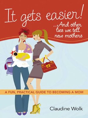 cover image of It Gets Easier!...And Other Lies We Tell New Mothers